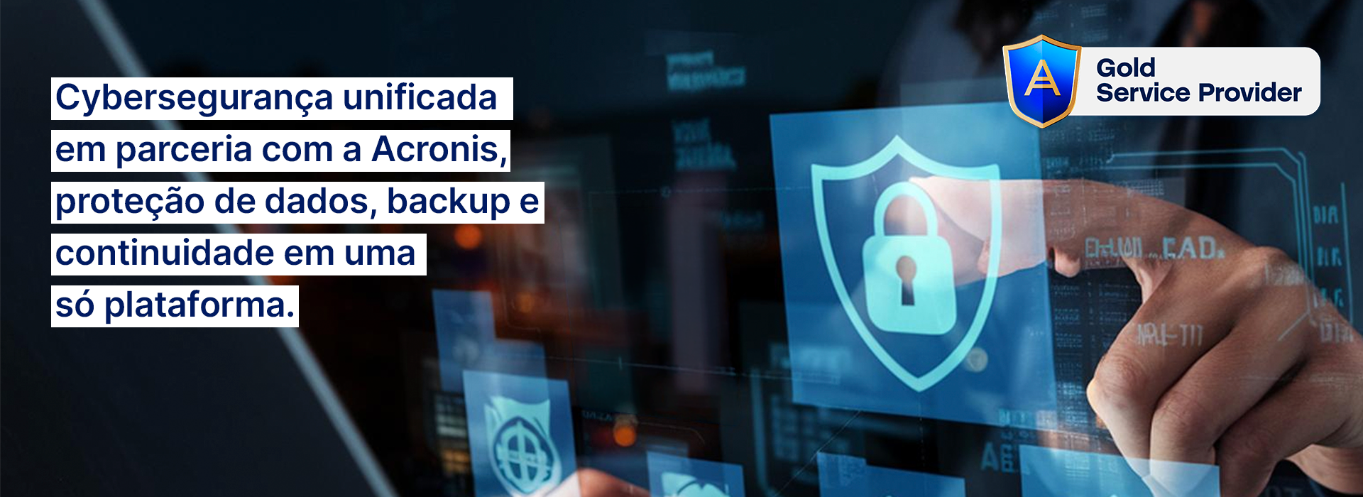 Cybersegurança unificada, em parceria com a Acronis, proteção de dados, backup e continuidade em uma só plataforma - Gold Service Provider